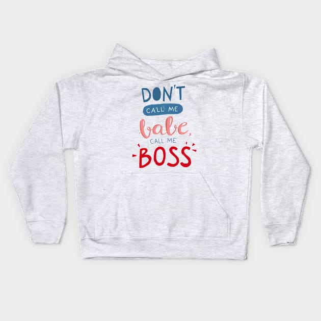 Don't call me babe, call me BOSS Kids Hoodie by whatafabday